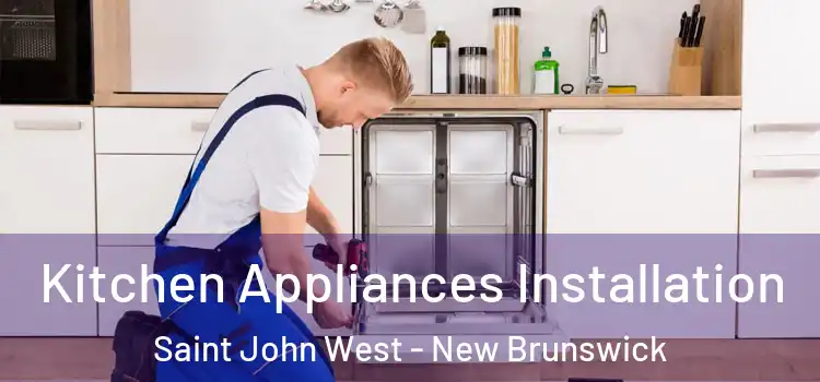 Kitchen Appliances Installation Saint John West - New Brunswick