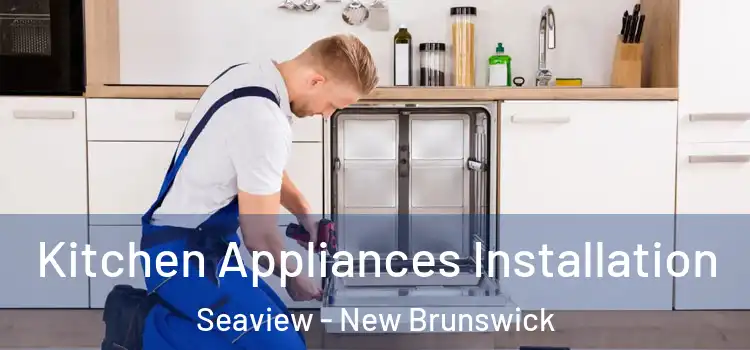 Kitchen Appliances Installation Seaview - New Brunswick
