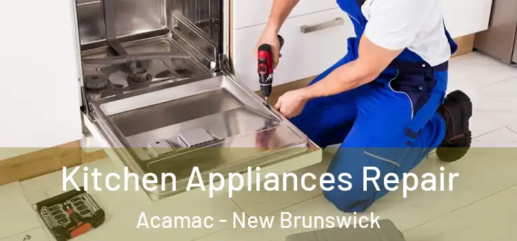 Kitchen Appliances Repair Acamac - New Brunswick