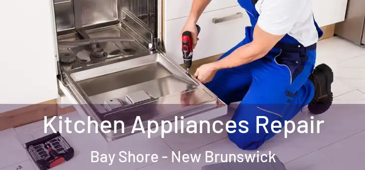 Kitchen Appliances Repair Bay Shore - New Brunswick