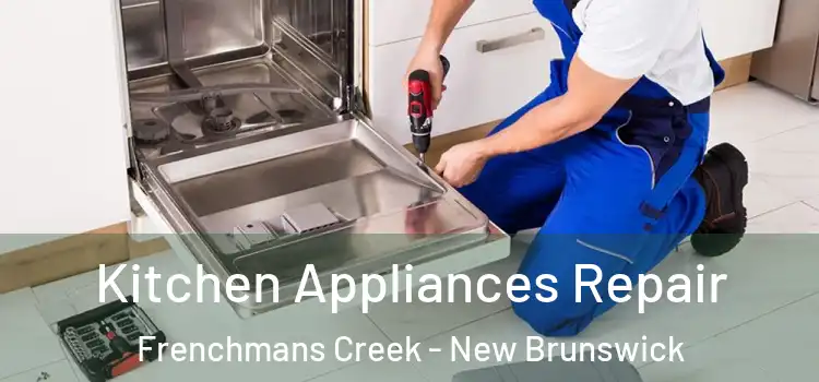 Kitchen Appliances Repair Frenchmans Creek - New Brunswick