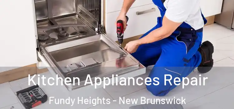 Kitchen Appliances Repair Fundy Heights - New Brunswick