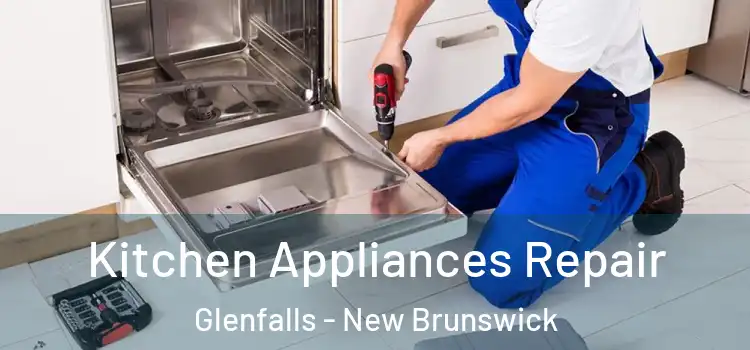 Kitchen Appliances Repair Glenfalls - New Brunswick
