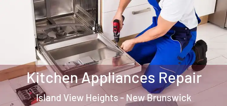Kitchen Appliances Repair Island View Heights - New Brunswick