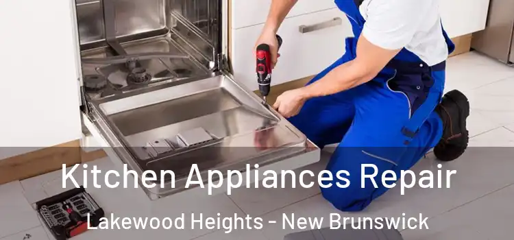 Kitchen Appliances Repair Lakewood Heights - New Brunswick