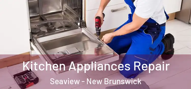 Kitchen Appliances Repair Seaview - New Brunswick