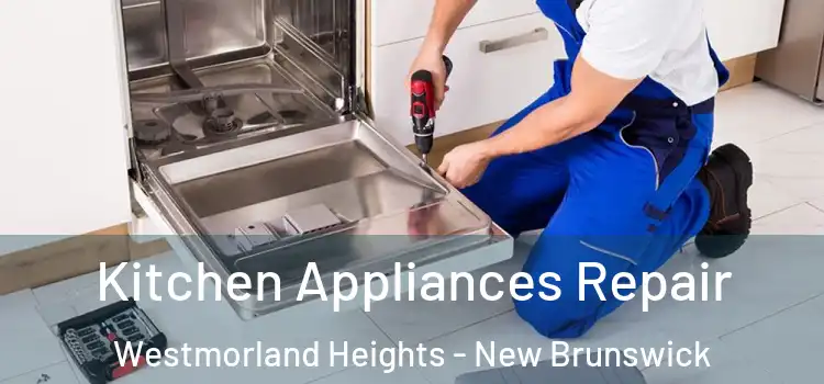 Kitchen Appliances Repair Westmorland Heights - New Brunswick
