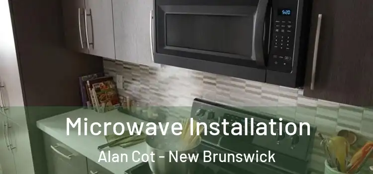 Microwave Installation Alan Cot - New Brunswick