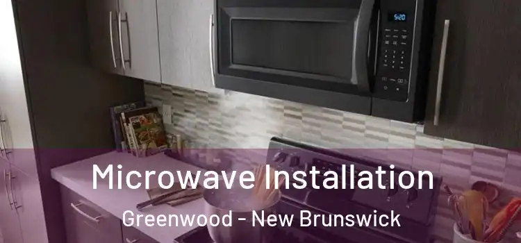 Microwave Installation Greenwood - New Brunswick