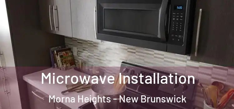 Microwave Installation Morna Heights - New Brunswick