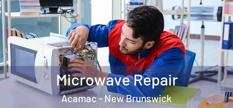 Microwave Repair Acamac - New Brunswick