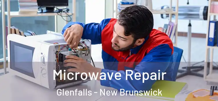 Microwave Repair Glenfalls - New Brunswick