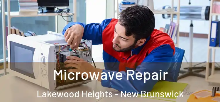 Microwave Repair Lakewood Heights - New Brunswick