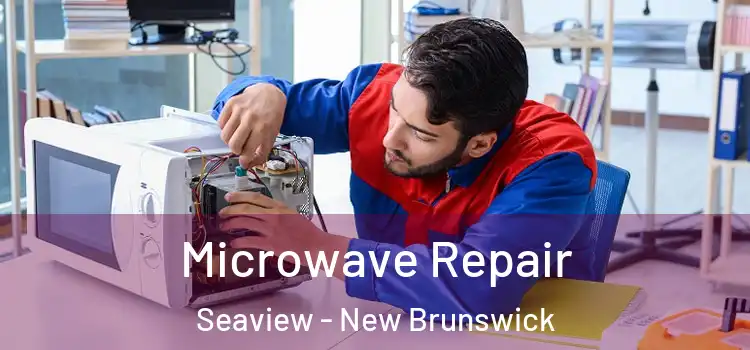Microwave Repair Seaview - New Brunswick