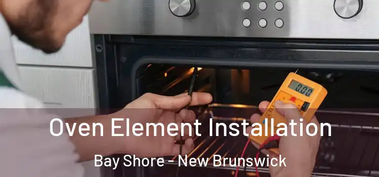 Oven Element Installation Bay Shore - New Brunswick