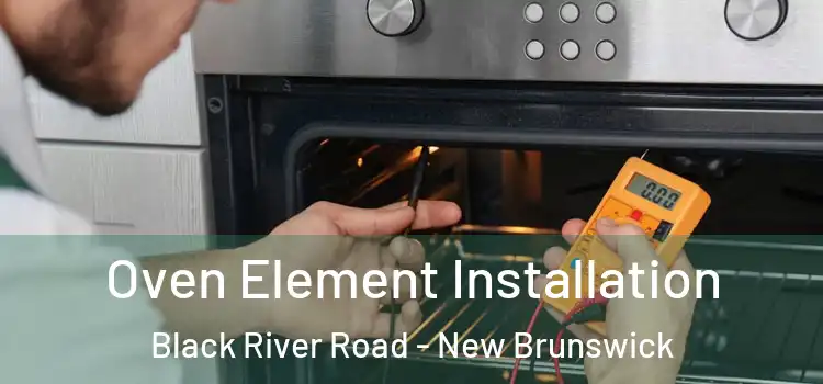 Oven Element Installation Black River Road - New Brunswick