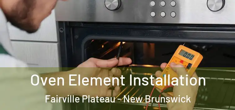 Oven Element Installation Fairville Plateau - New Brunswick