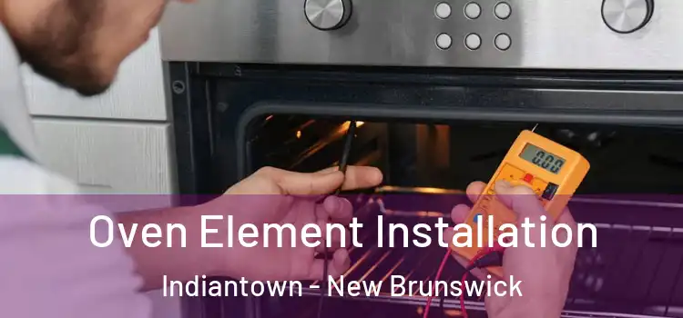 Oven Element Installation Indiantown - New Brunswick