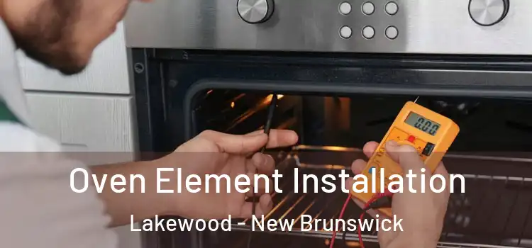 Oven Element Installation Lakewood - New Brunswick