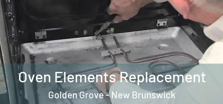 Oven Elements Replacement Golden Grove - New Brunswick