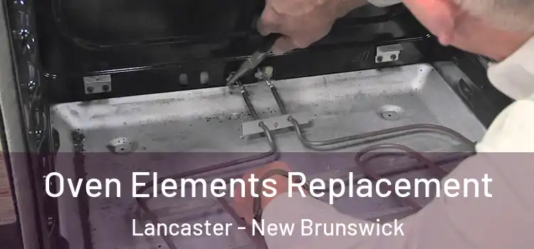 Oven Elements Replacement Lancaster - New Brunswick