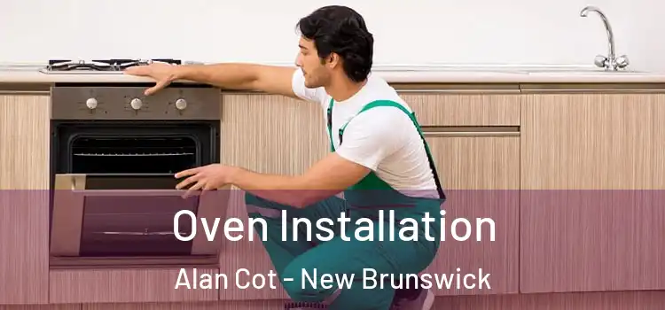 Oven Installation Alan Cot - New Brunswick