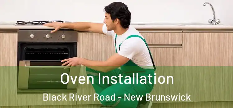 Oven Installation Black River Road - New Brunswick
