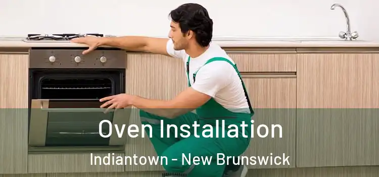Oven Installation Indiantown - New Brunswick