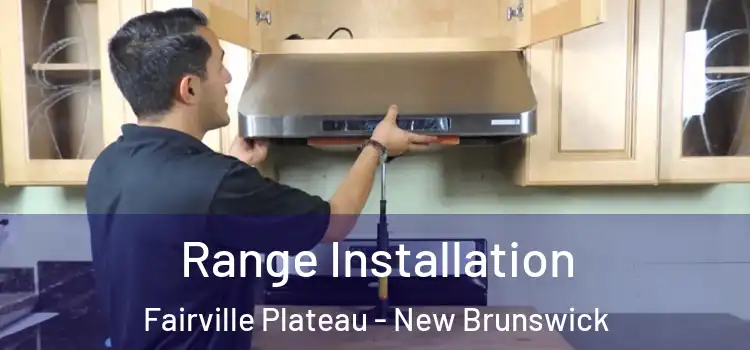 Range Installation Fairville Plateau - New Brunswick