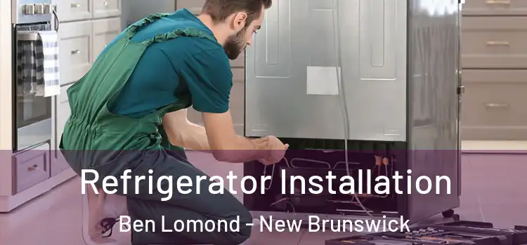 Refrigerator Installation Ben Lomond - New Brunswick