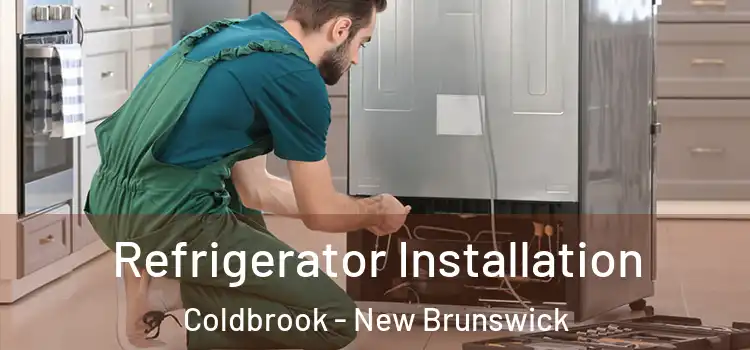 Refrigerator Installation Coldbrook - New Brunswick