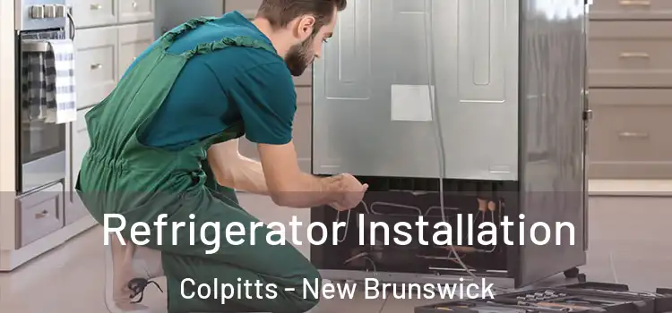 Refrigerator Installation Colpitts - New Brunswick