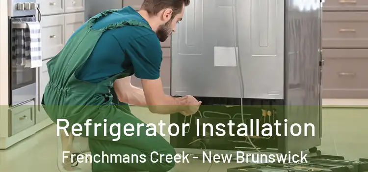 Refrigerator Installation Frenchmans Creek - New Brunswick