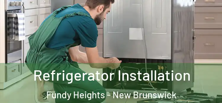Refrigerator Installation Fundy Heights - New Brunswick