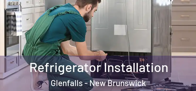 Refrigerator Installation Glenfalls - New Brunswick