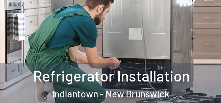 Refrigerator Installation Indiantown - New Brunswick