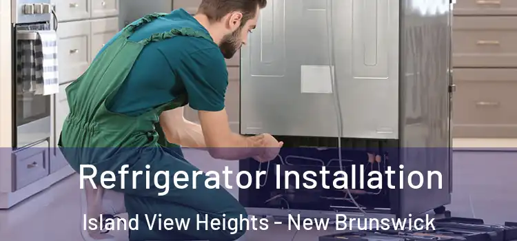 Refrigerator Installation Island View Heights - New Brunswick