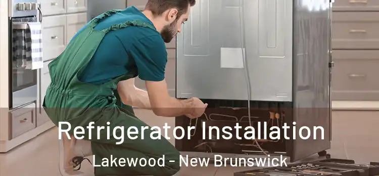 Refrigerator Installation Lakewood - New Brunswick