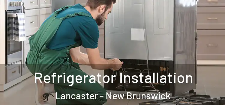 Refrigerator Installation Lancaster - New Brunswick