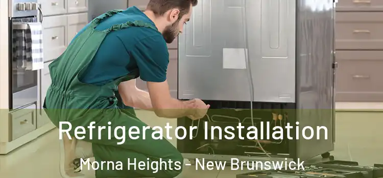 Refrigerator Installation Morna Heights - New Brunswick