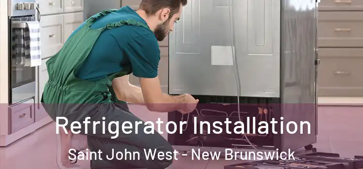 Refrigerator Installation Saint John West - New Brunswick