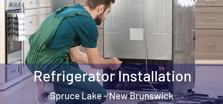 Refrigerator Installation Spruce Lake - New Brunswick