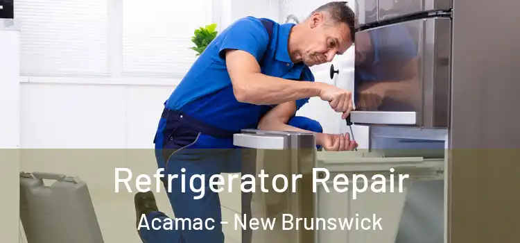 Refrigerator Repair Acamac - New Brunswick
