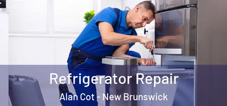 Refrigerator Repair Alan Cot - New Brunswick
