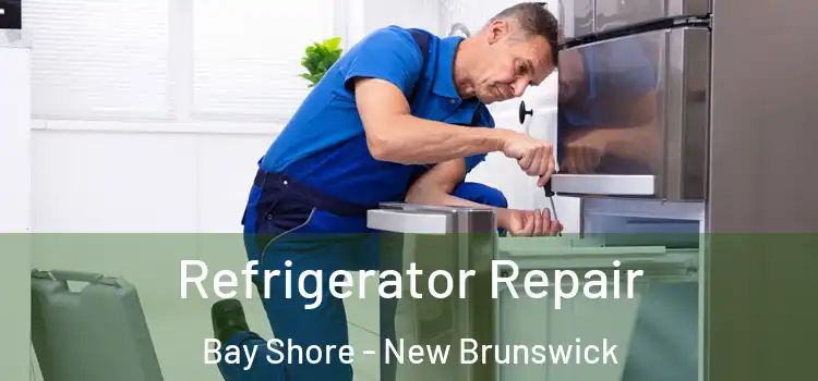 Refrigerator Repair Bay Shore - New Brunswick