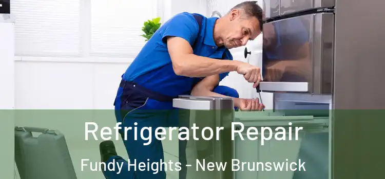 Refrigerator Repair Fundy Heights - New Brunswick