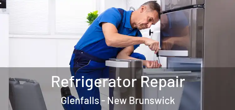 Refrigerator Repair Glenfalls - New Brunswick