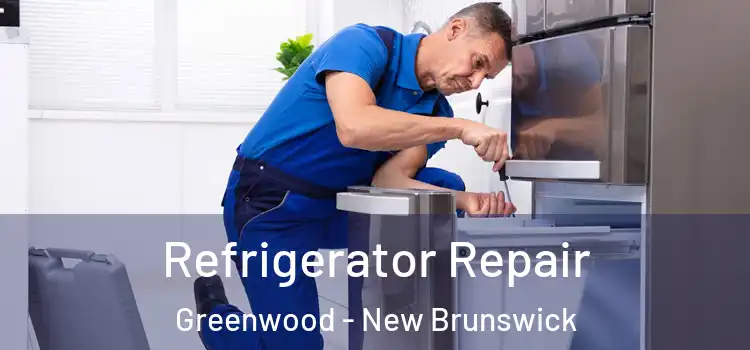 Refrigerator Repair Greenwood - New Brunswick