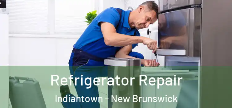 Refrigerator Repair Indiantown - New Brunswick