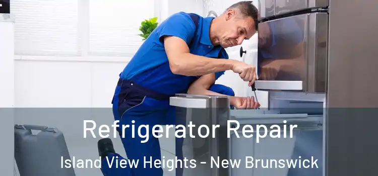 Refrigerator Repair Island View Heights - New Brunswick